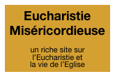Eucharistie Miséricordieuse

un riche site sur l’Eucharistie et la vie de l’Eglise